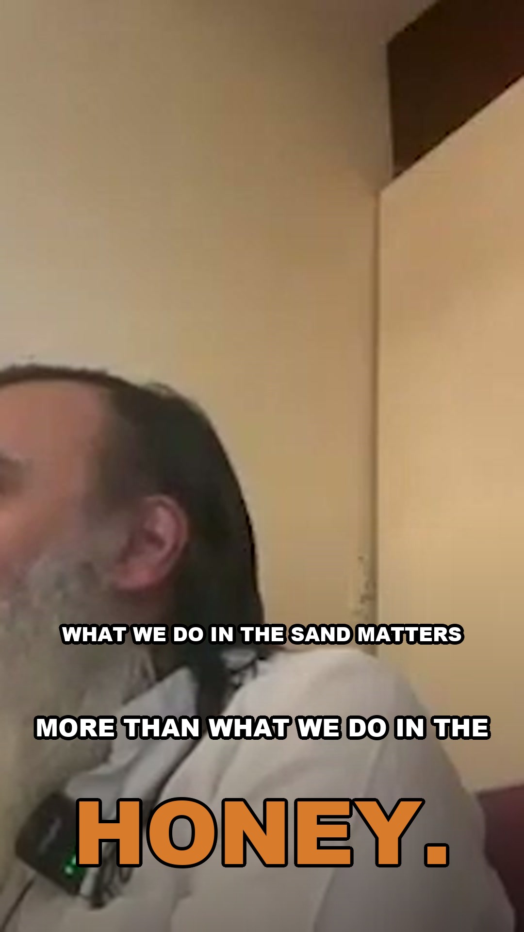 What we do in the sand matters more than what we do in the honey