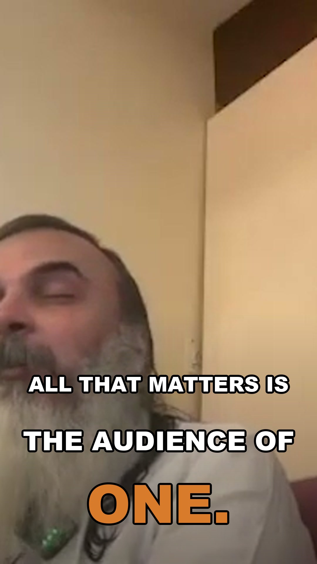 All that matters is the audience of one