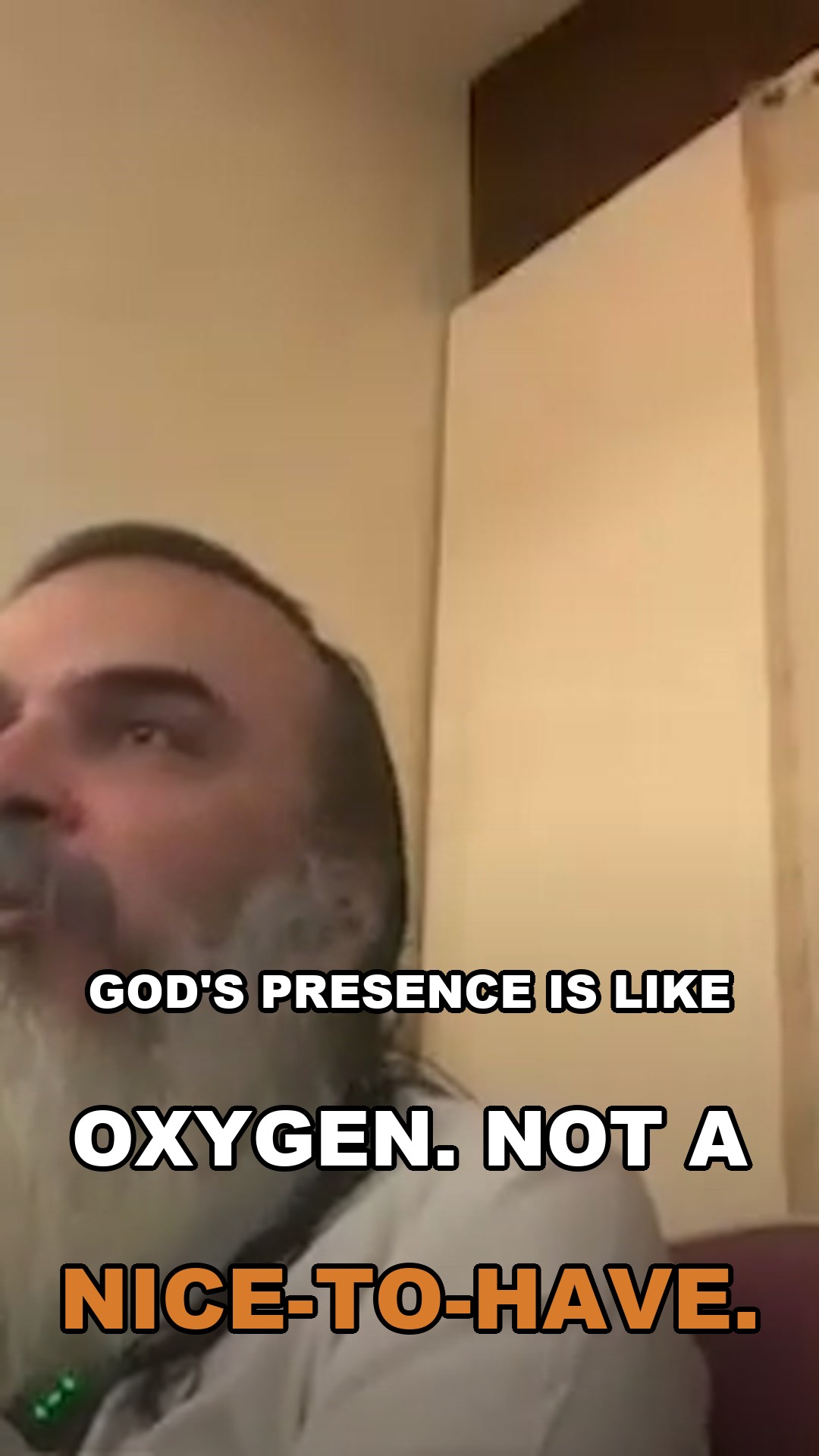 God's presence is like oxygen. Not a nice-to-have