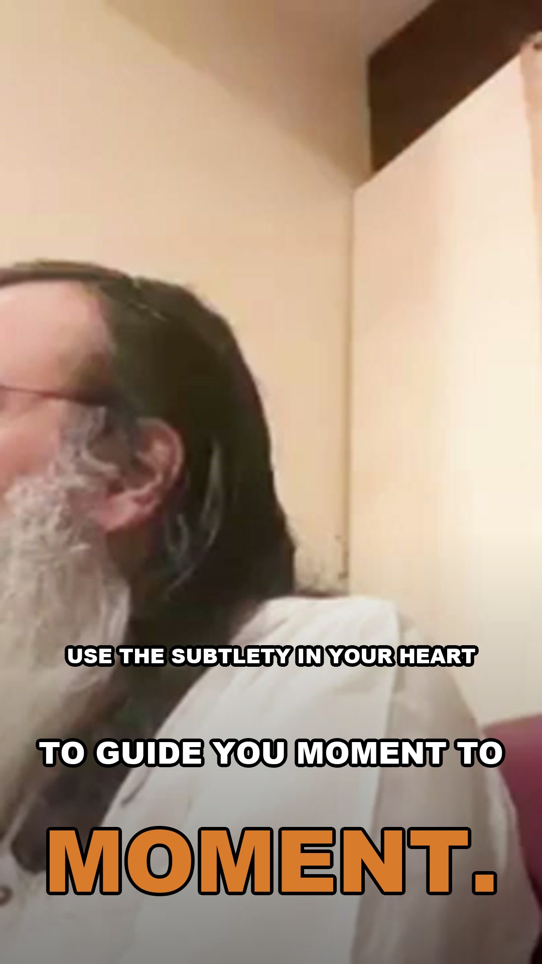Use the subtlety in your heart to guide you moment to moment