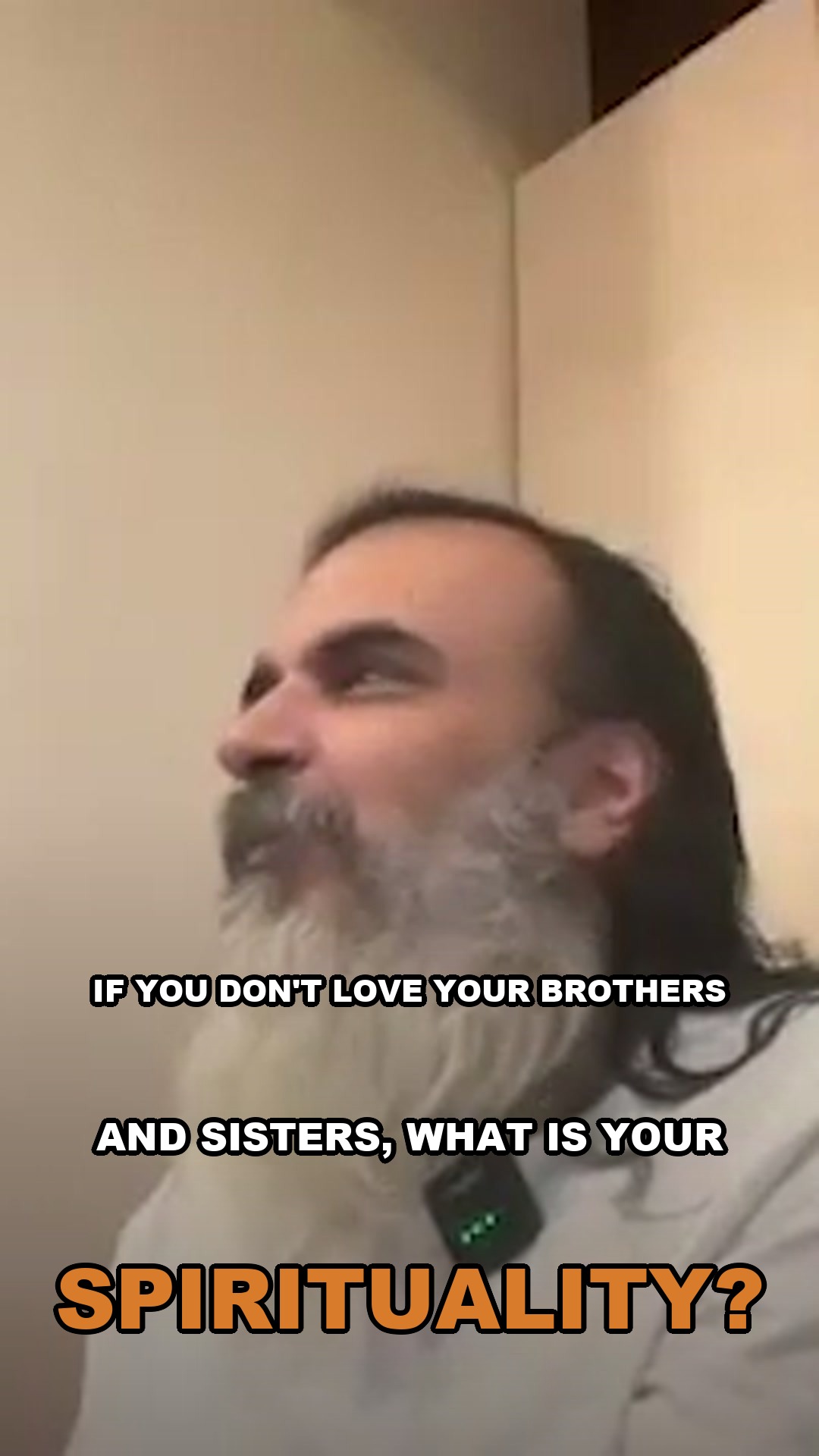 If you don't love your brothers and sisters, what is your spirituality?