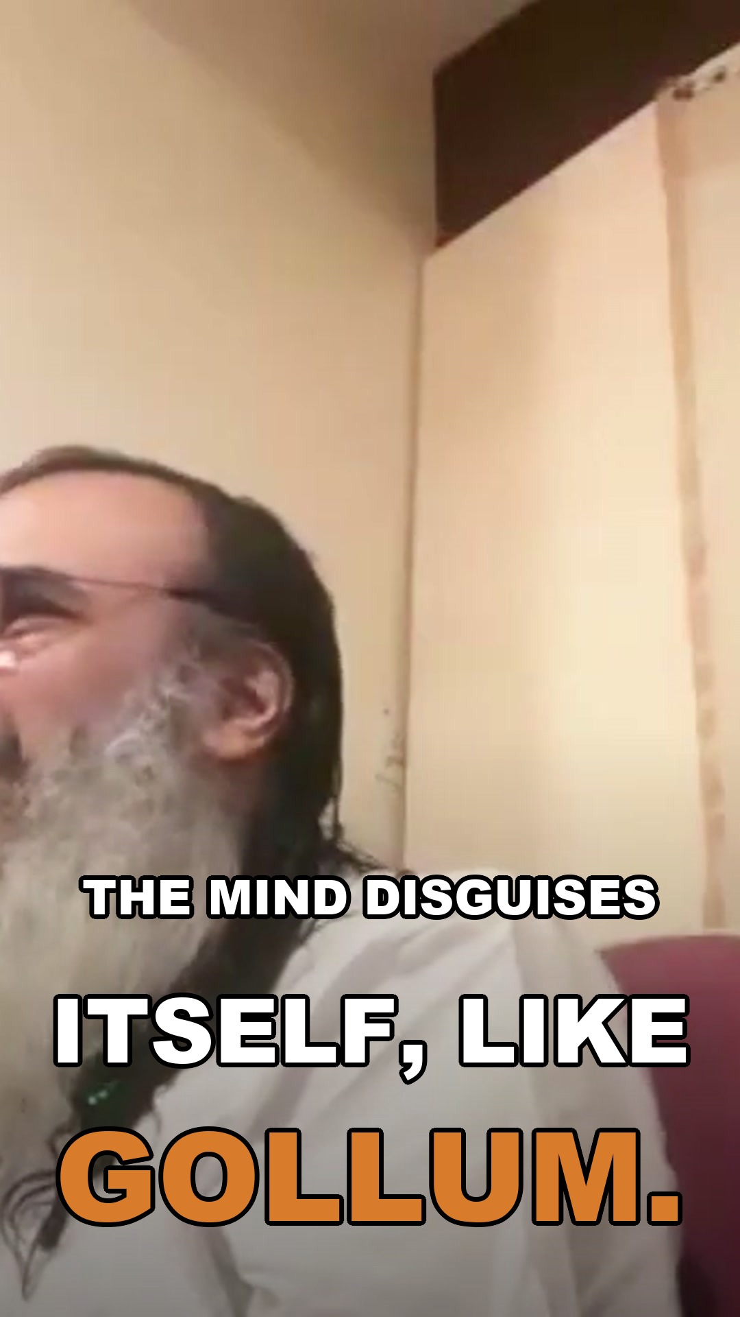 The mind disguises itself, like Gollum
