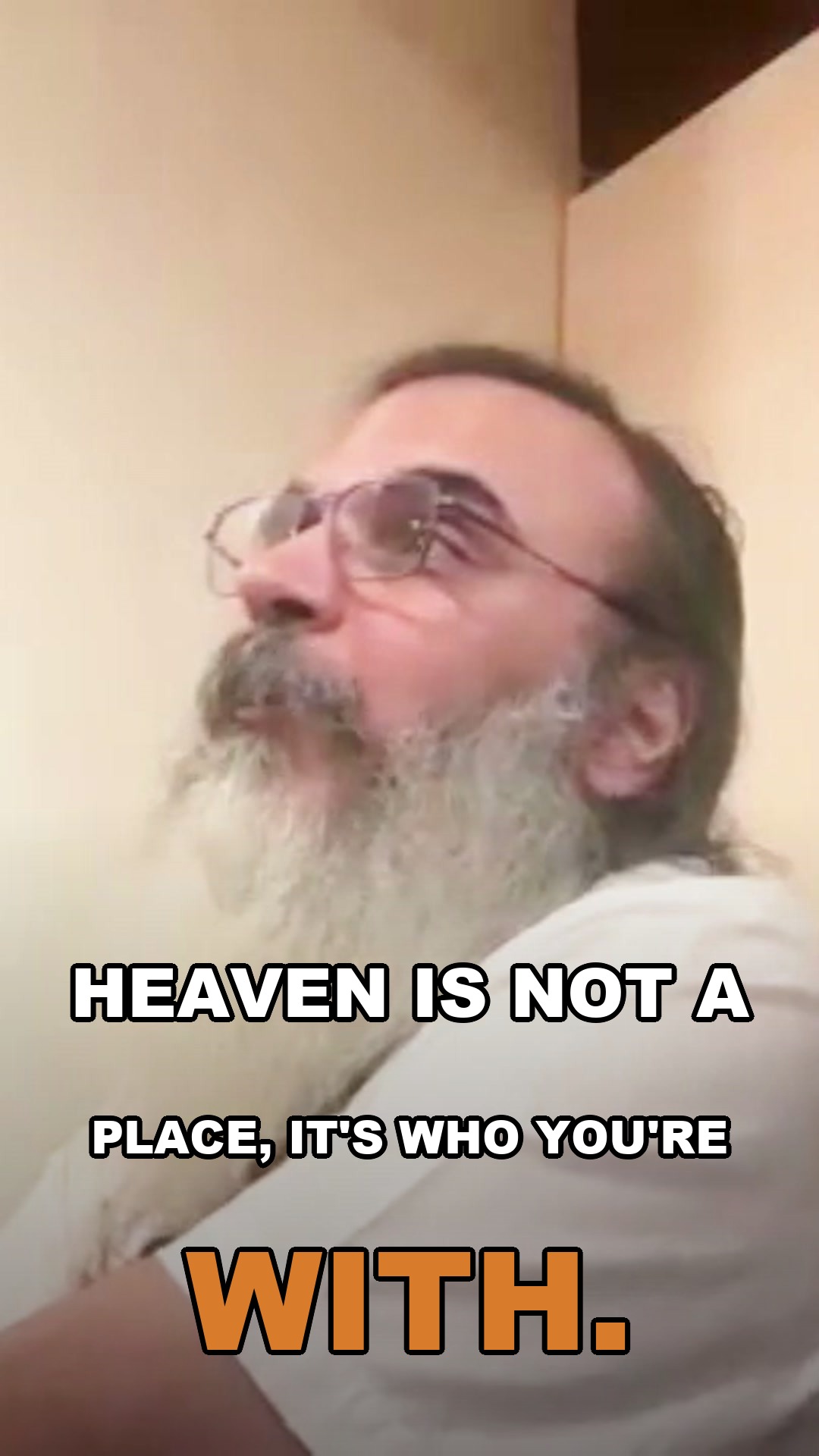 Heaven is not a place, it's who you're with