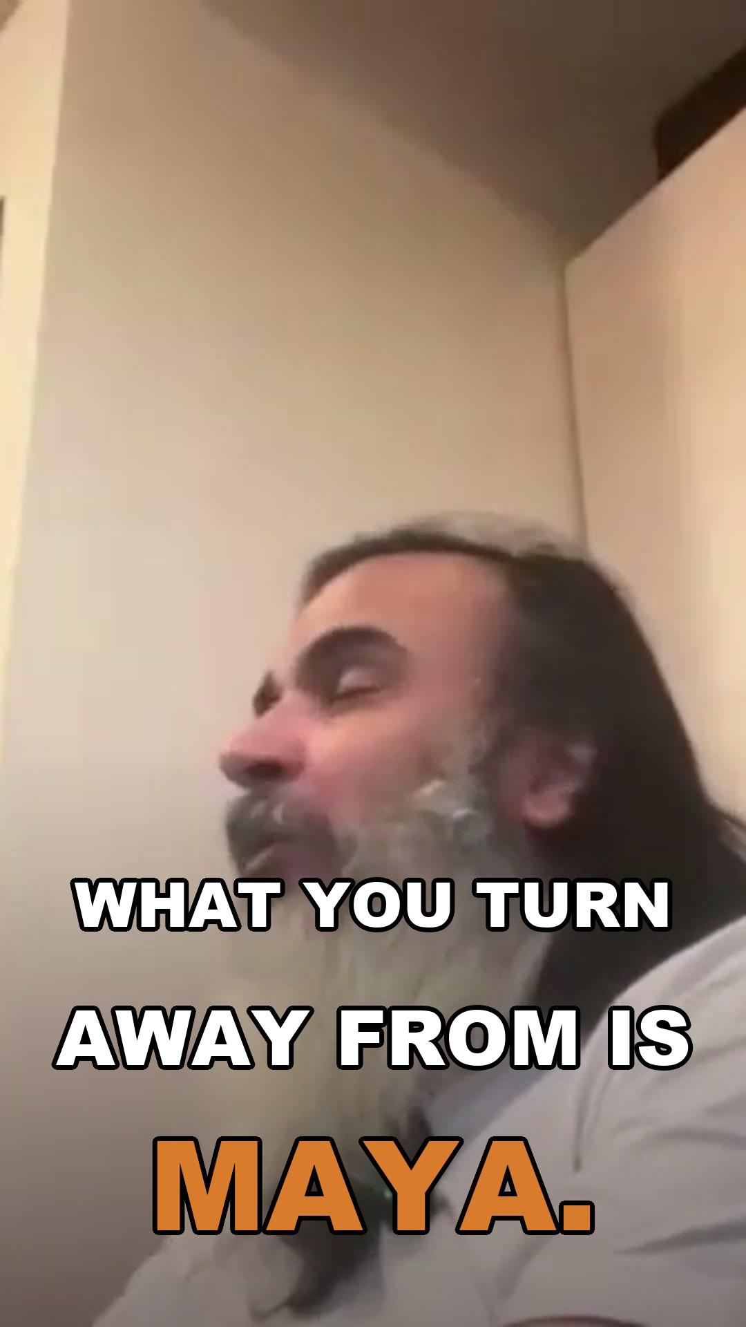 What you turn away from is Maya