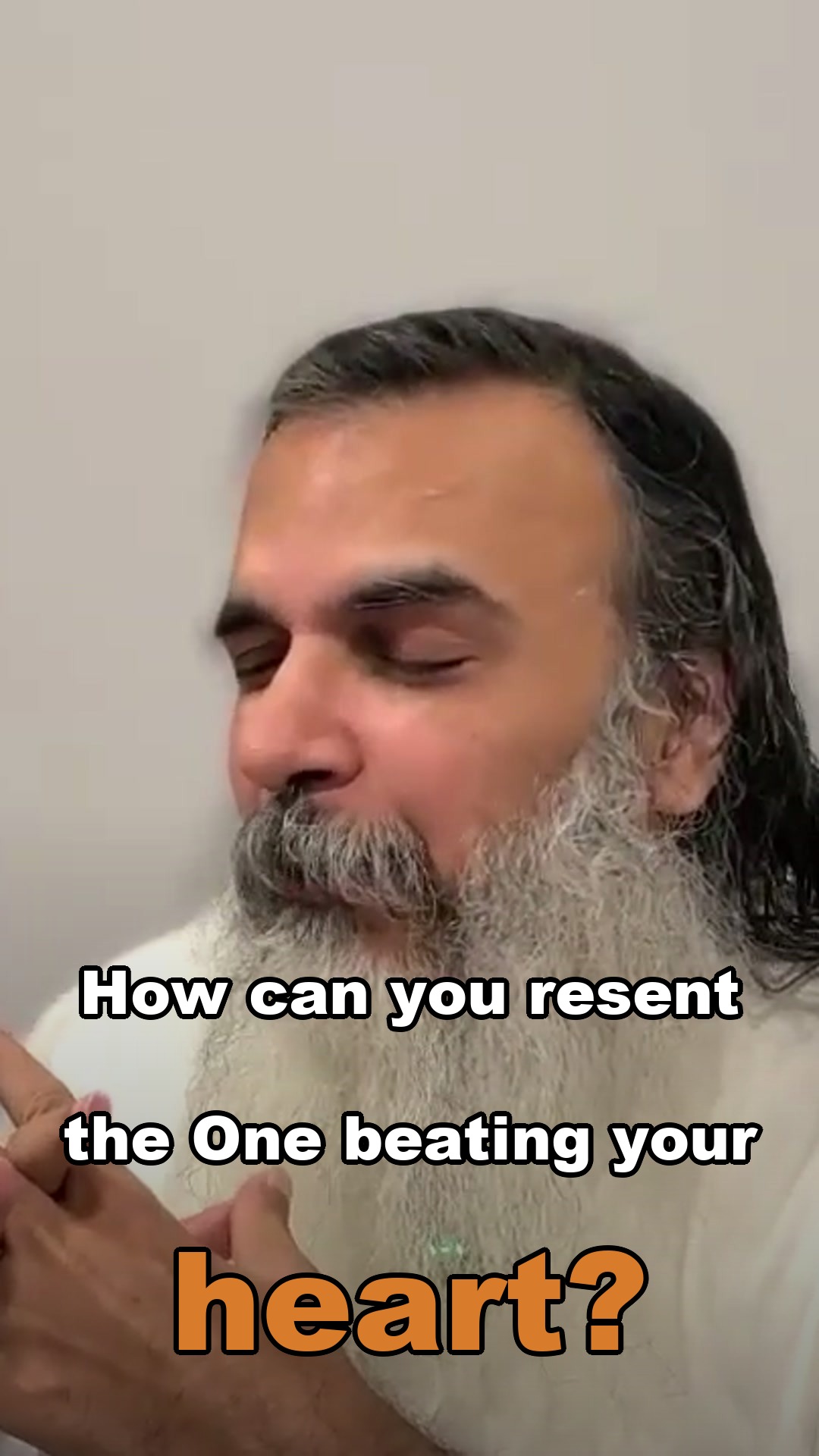 How can you resent the One beating your heart?