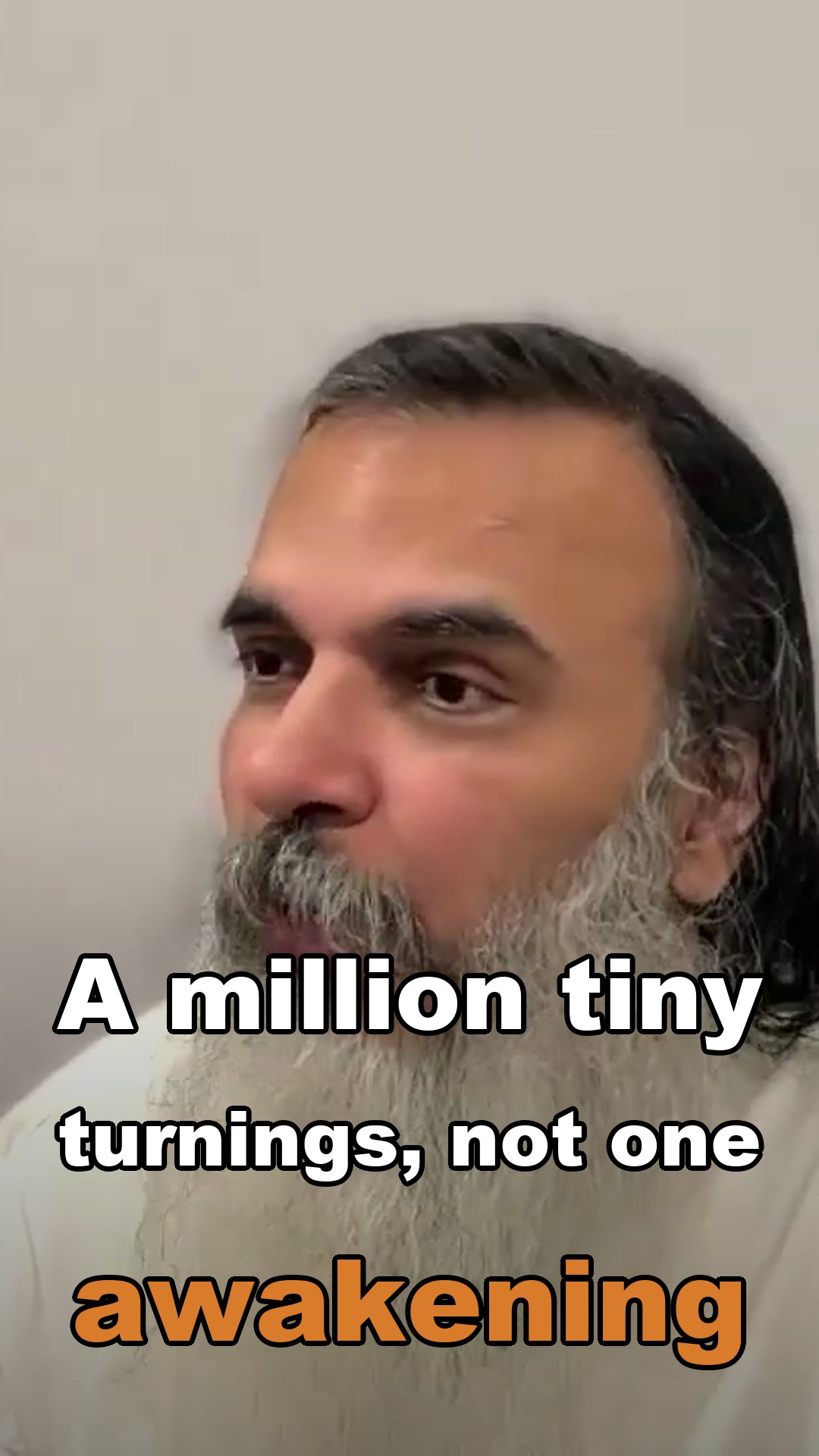 A million tiny turnings, not one awakening