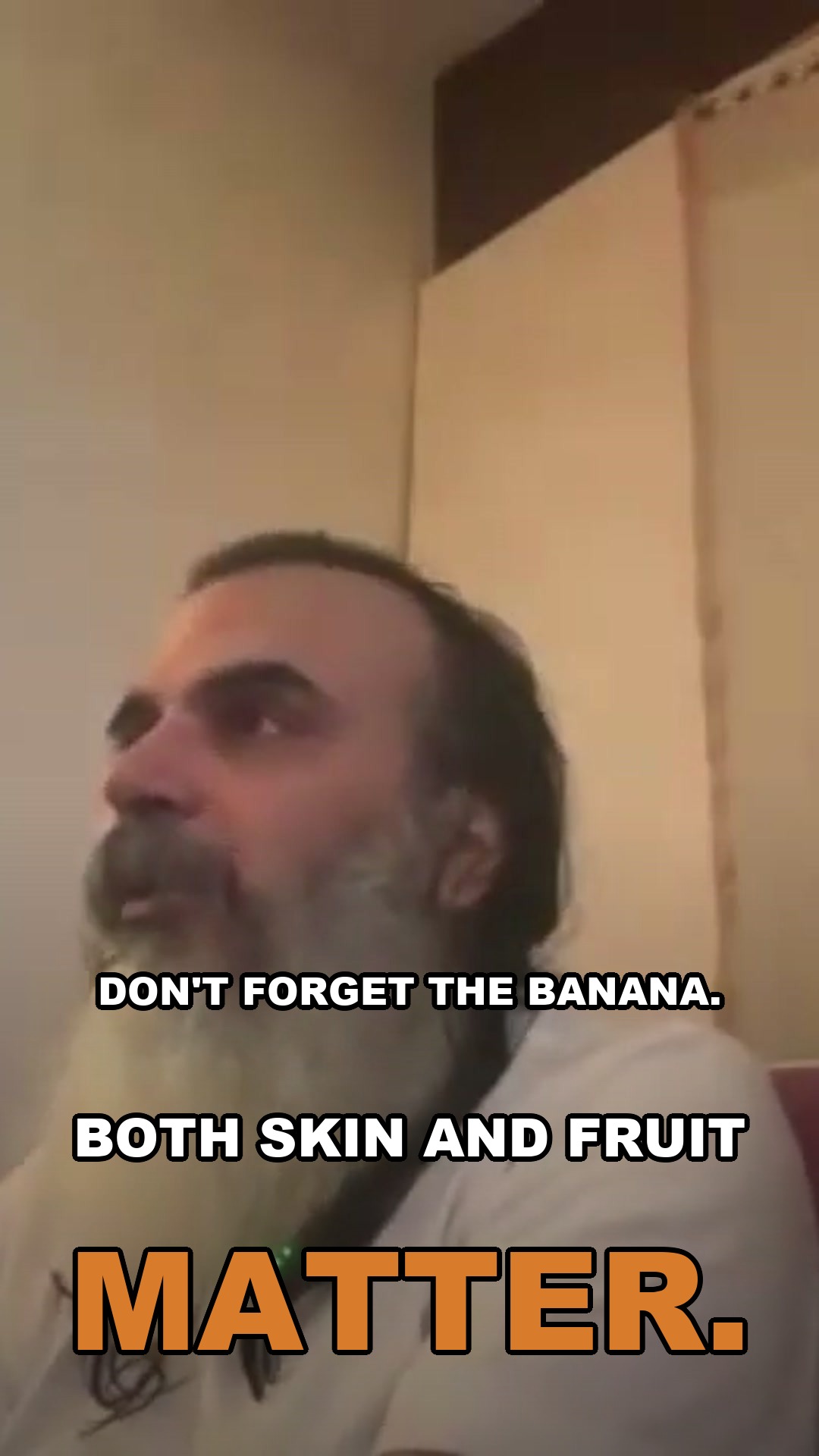 Don't forget the banana. Both skin and fruit matter