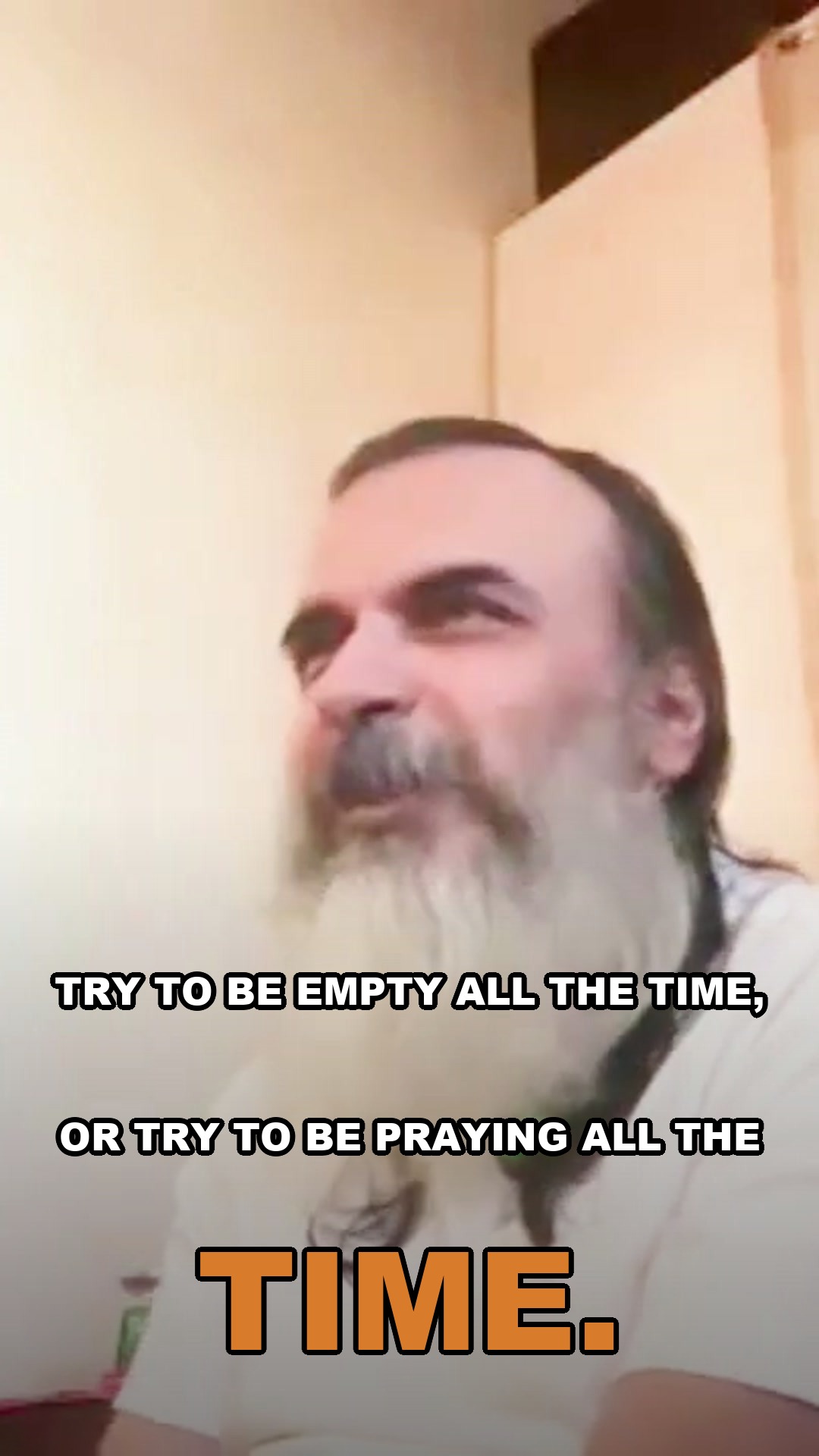 Try to be empty all the time, or try to be praying all the time