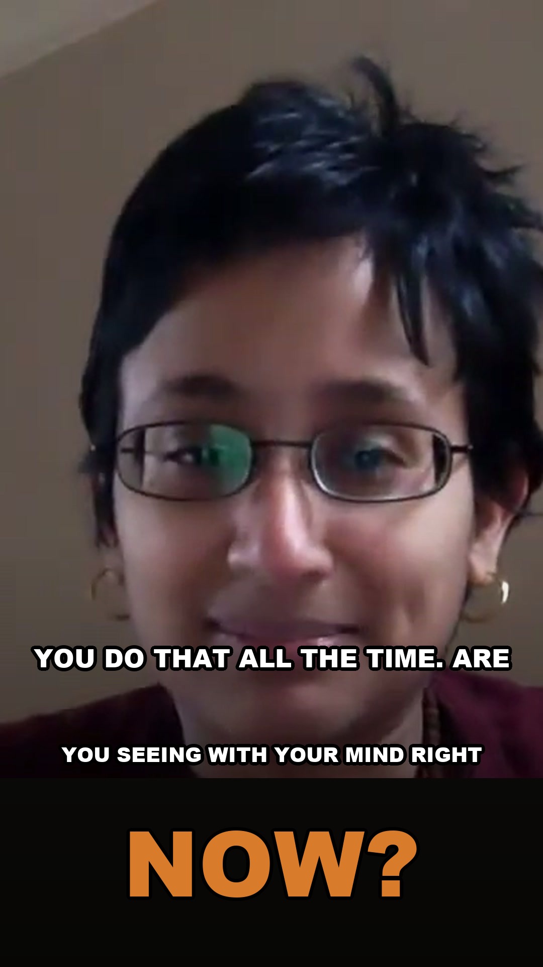 You do that all the time. Are you seeing with your mind right now?