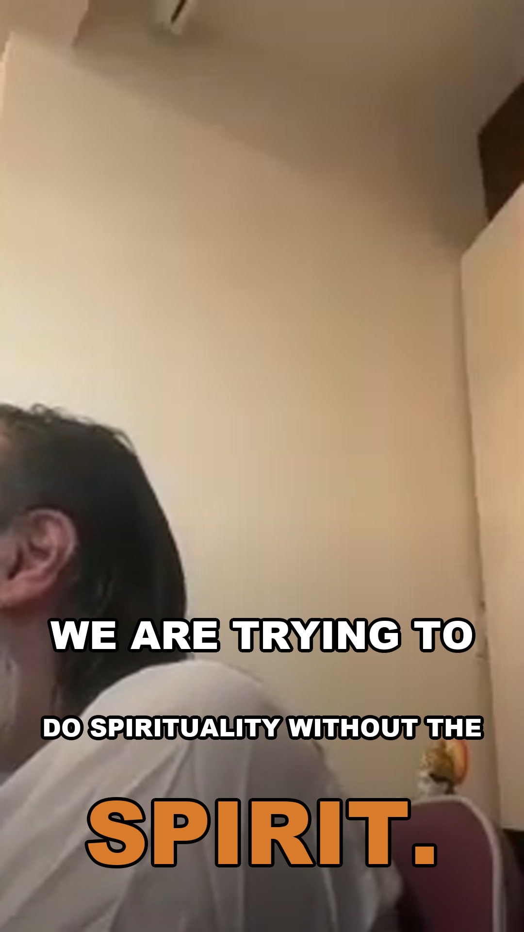 We are trying to do spirituality without the spirit