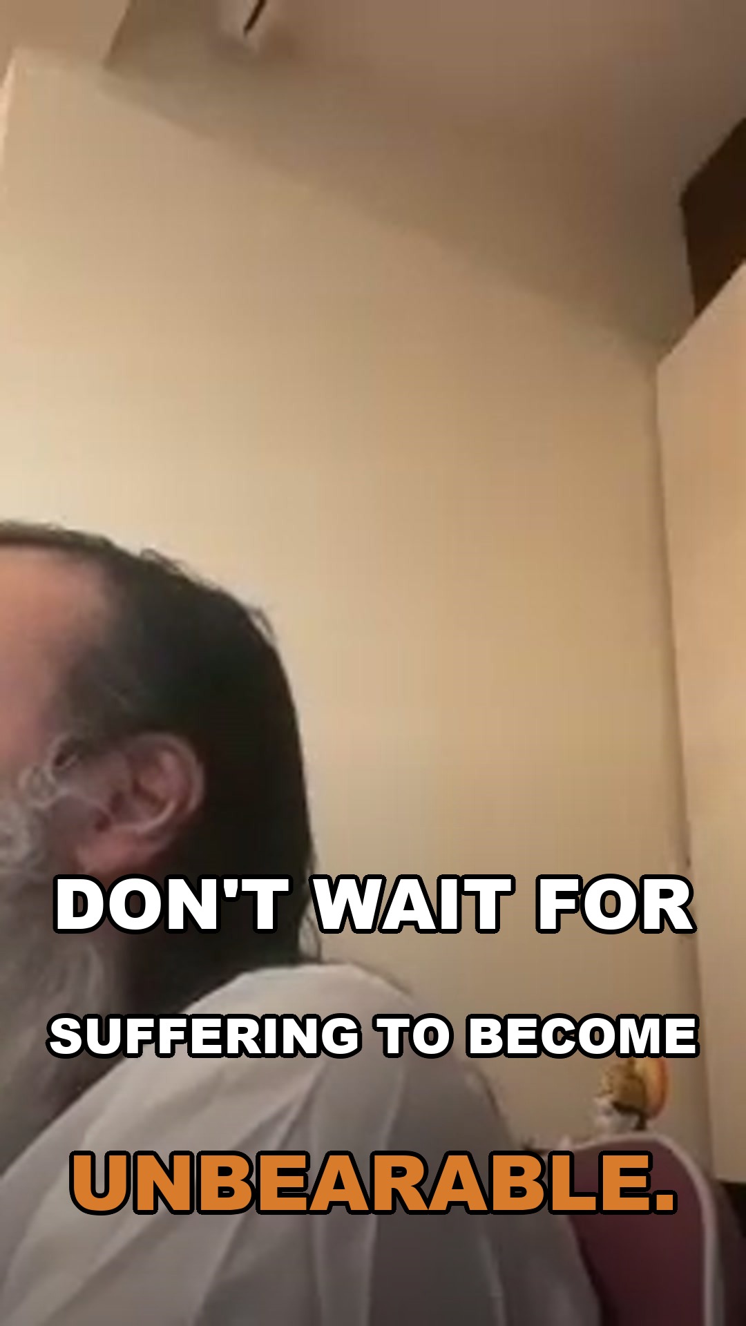 Don't wait for suffering to become unbearable