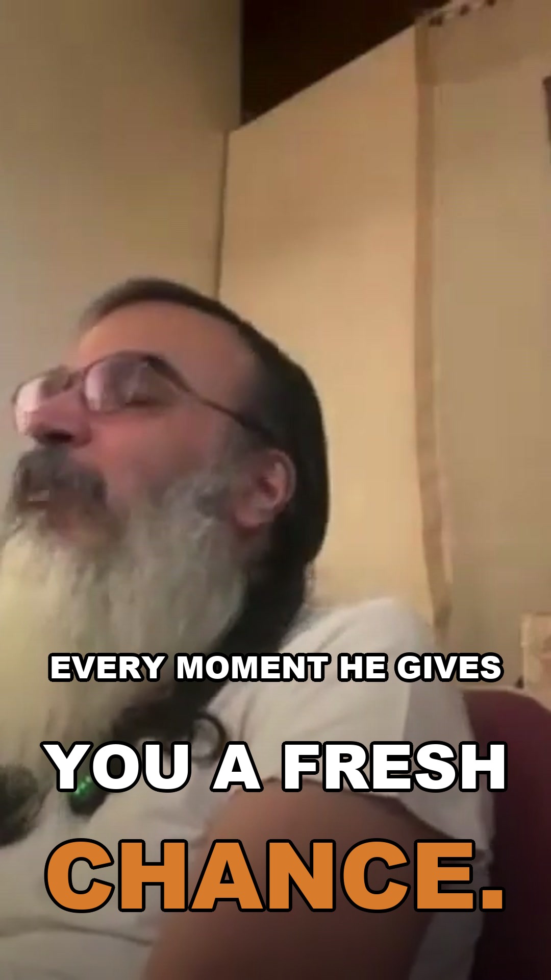 Every moment He gives you a fresh chance