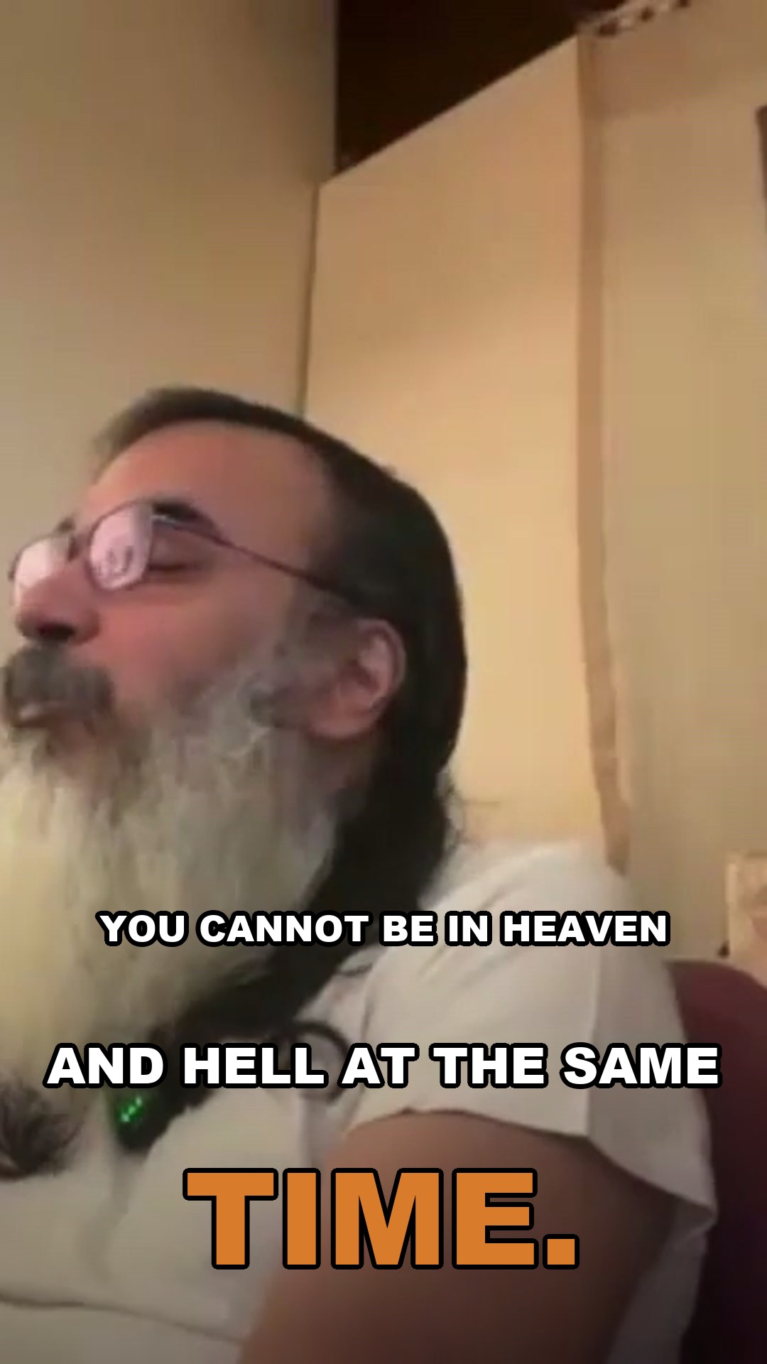 You cannot be in heaven and hell at the same time