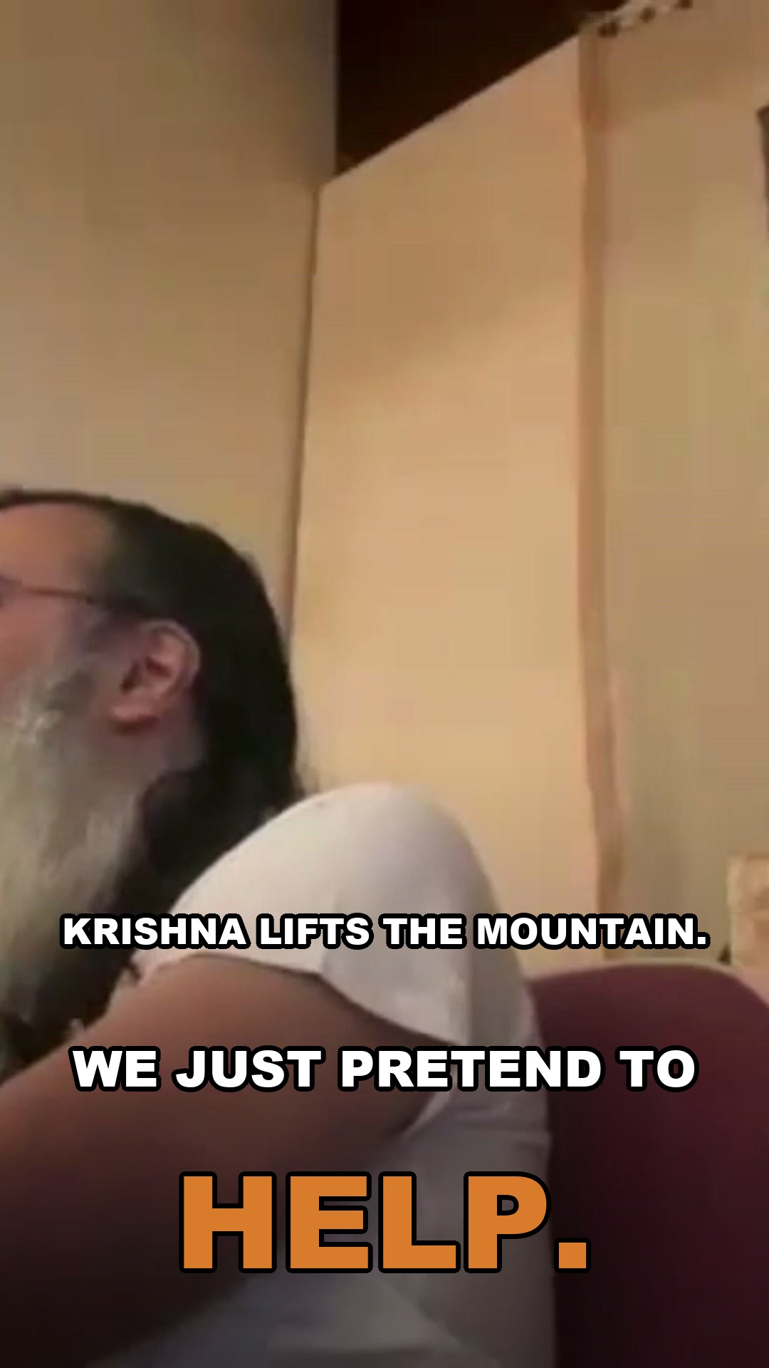 Krishna lifts the mountain. We just pretend to help