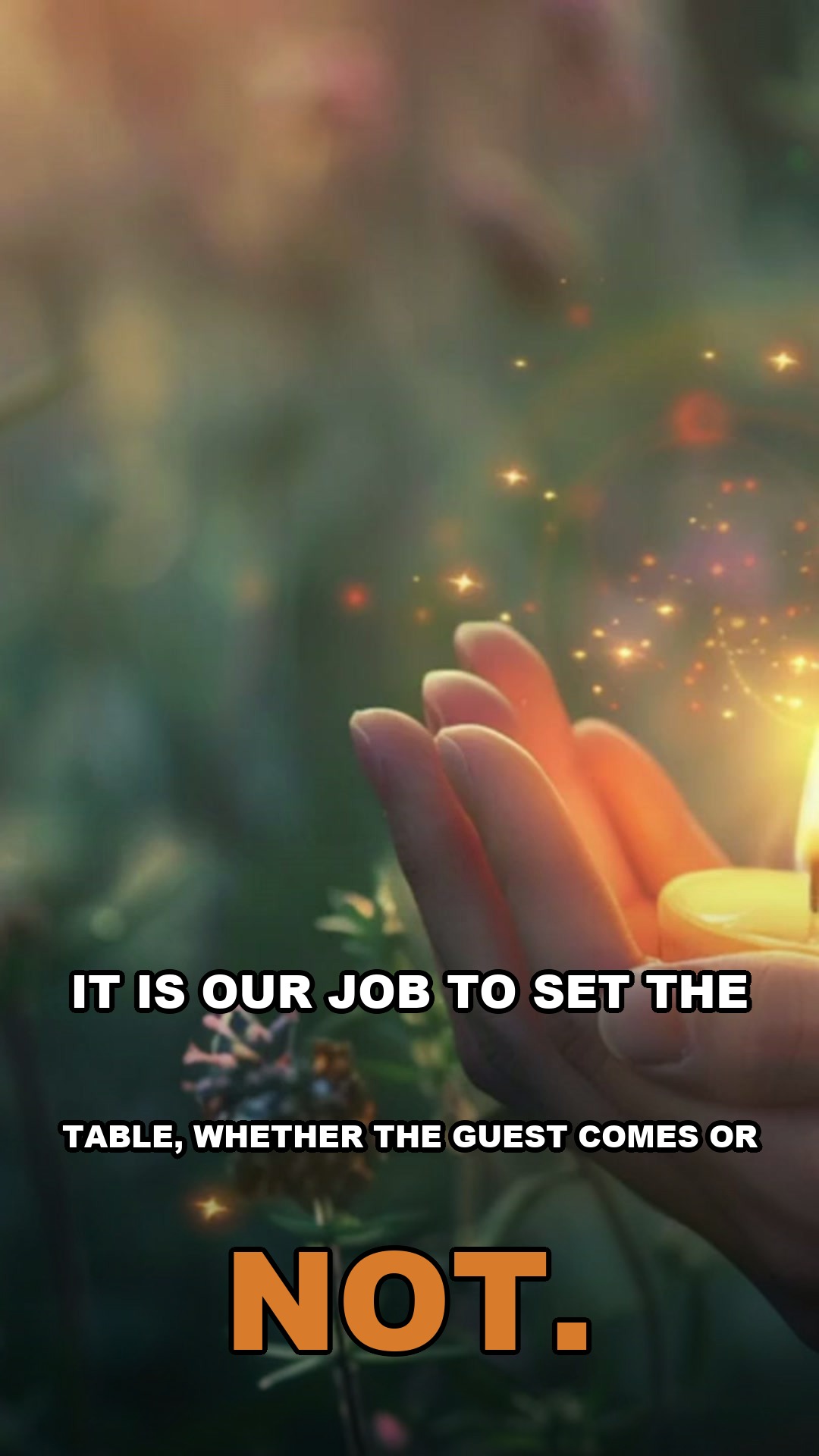 It is our job to set the table, whether the guest comes or not
