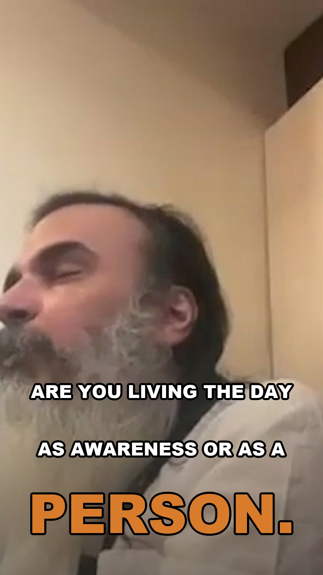 Are you living the day as awareness or as a person