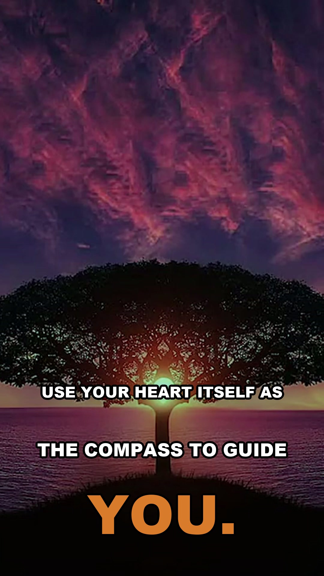 Use your heart itself as the compass to guide you