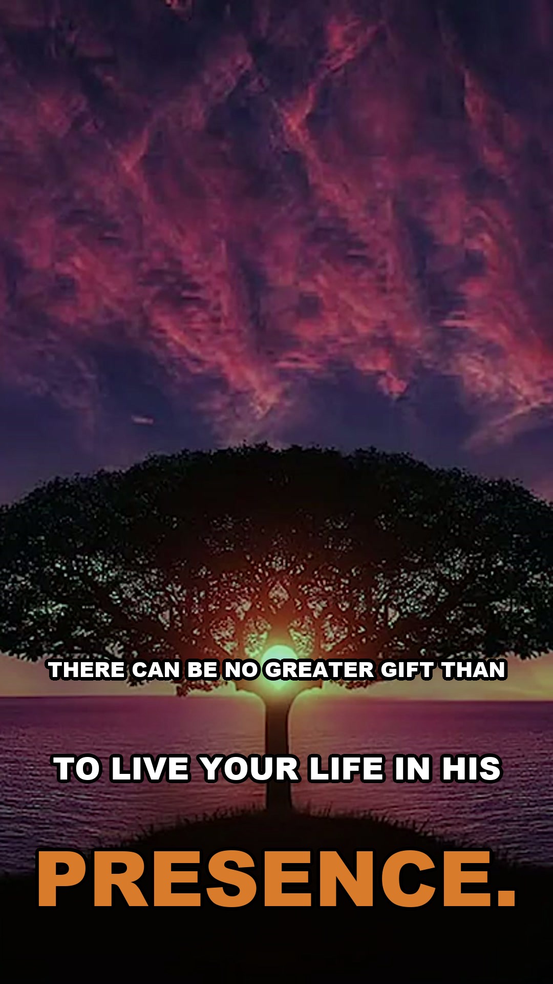 There can be no greater gift than to live your life in His presence