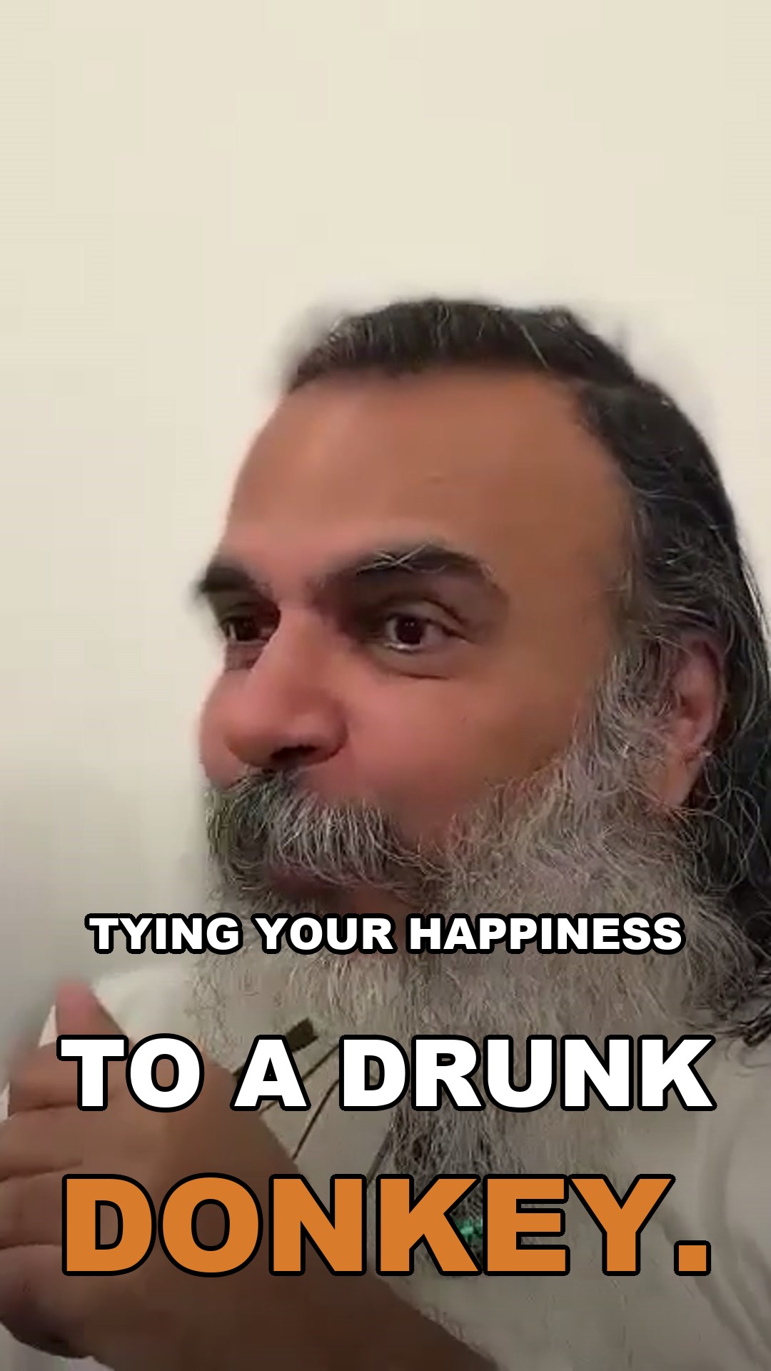 Tying your happiness to a drunk donkey