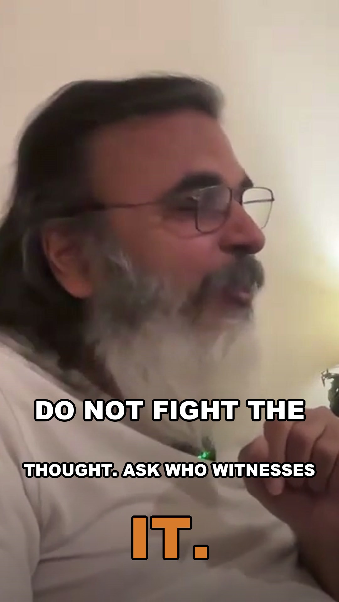 Do not fight the thought. Ask who witnesses it