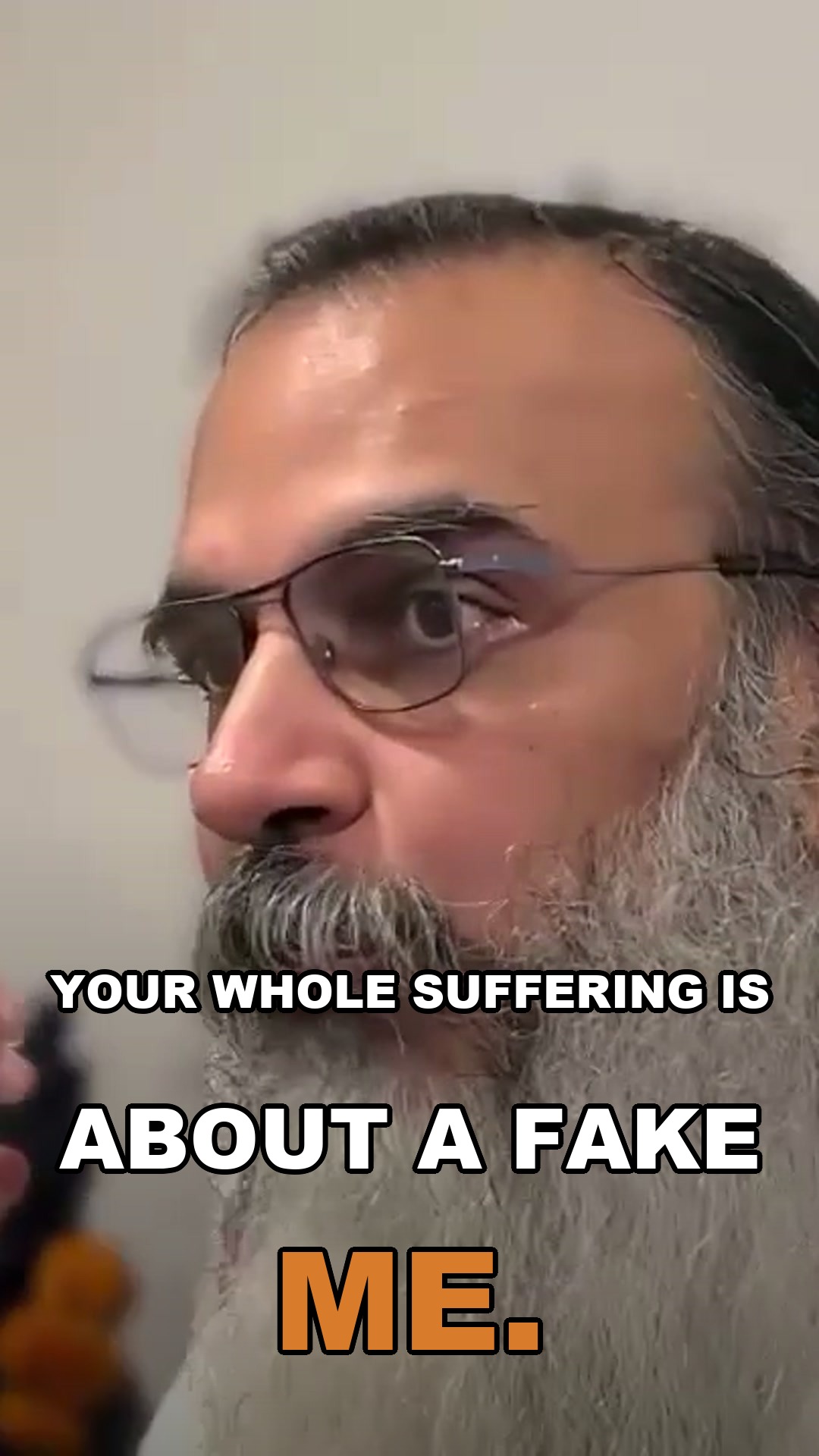 Your whole suffering is about a fake me